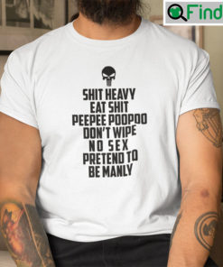 Shit Heavy Eat Shit Shirt Peepee Poopoo Dont Wipe No Sex Pretend To Be Manly