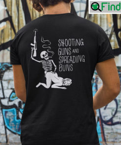 Shooting Guns And Spreading Buns Shirt