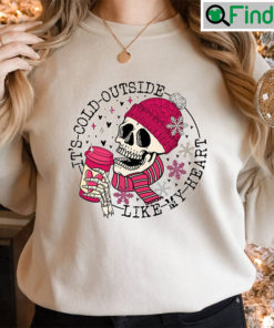 Skull Its Cold Outside Like My Heart Valentines Gift Shirt