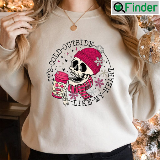 Skull Its Cold Outside Like My Heart Valentines Gift Shirt