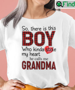 So There Is This Boy Who Kinda Stole My Heart Shirt He Calls Me Grandma