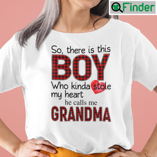 So There Is This Boy Who Kinda Stole My Heart Shirt He Calls Me Grandma