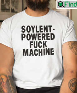 Soylent Powered Fuck Machine Shirt