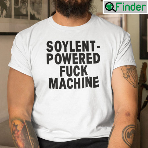 Soylent Powered Fuck Machine Shirt
