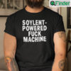 Soylent Powered Fuck Machine T Shirt