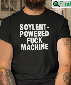 Soylent Powered Fuck Machine T Shirt