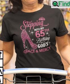 Stepping Into My 65th Birthday With Gods Grace And Mercy Shirt