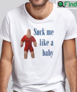 Suck Me Like A Baby Shirt