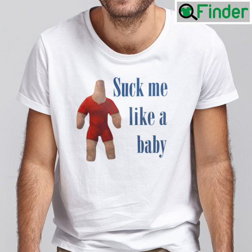 Suck Me Like A Baby Shirt