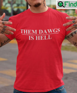 Them Dawgs Is Hell Shirt Stetson Bennett