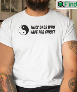 Thicc Dads Who Vape For Christ Shirt