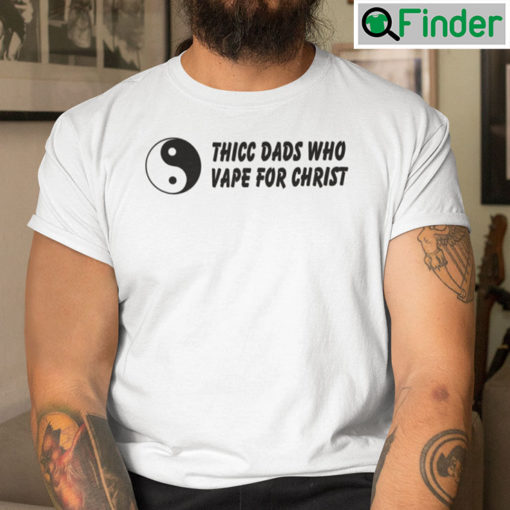 Thicc Dads Who Vape For Christ Shirt