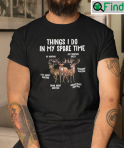 Things I Do in My Spare Time Shirt Go Hunting Buy Hunting Rifles Research Hunting