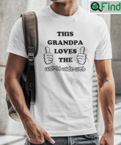 This Grandpa Loves The World Wide Web Shirt