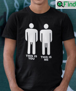 This Is You This Is Me Big Dick Shirt