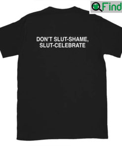 Trending Dont Slut Shame Celebrate Shirt