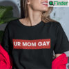 Ur Mom Gay Shirt Urmom Apparel