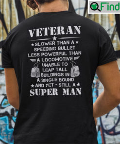 Veteran Slower Than A Speeding Bullet Less Powerful Than A Locomotive Shirt