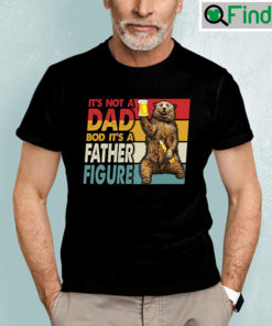 Vintage Dad Bod T Shirt Not A Dad Bod Its Father Figure