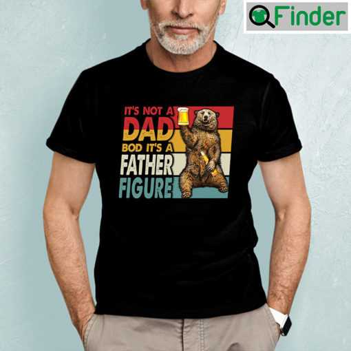 Vintage Dad Bod T Shirt Not A Dad Bod Its Father Figure