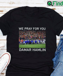 We Pray For You Damar Hamlin T Shirt