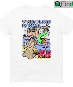 Wrestling Is Real God Fake Shirt