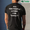 All The People Living For Today Shirt