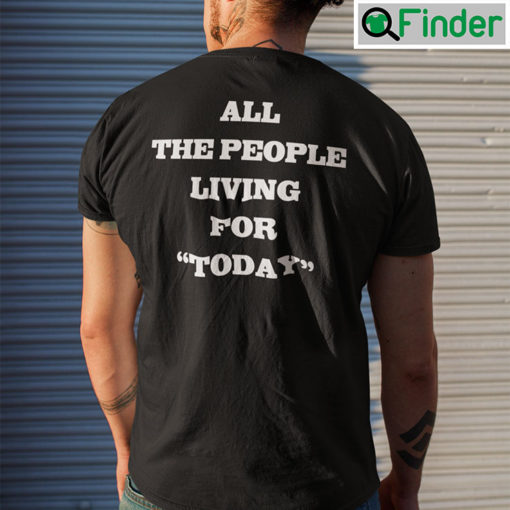 All The People Living For Today Shirt