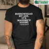 Burrowhead My Ass Its Mahomes House Shirt