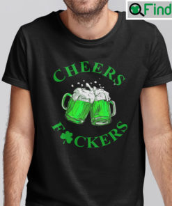 Cheers Fuckers St Patricks Day Beer Drinking Shirt 1