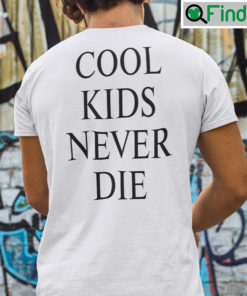 Cool Kids Never Die Shirt