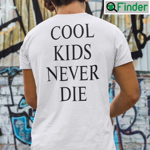 Cool Kids Never Die Shirt