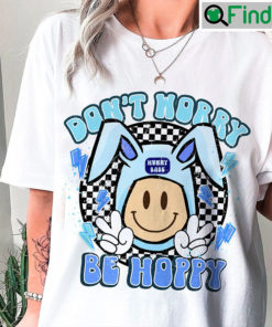 Dont Worry Be Hoppy Happy Easter Smiley Bunny Ears Shirt