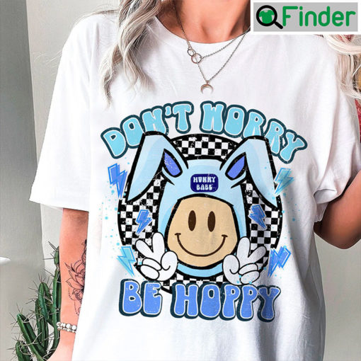 Dont Worry Be Hoppy Happy Easter Smiley Bunny Ears Shirt