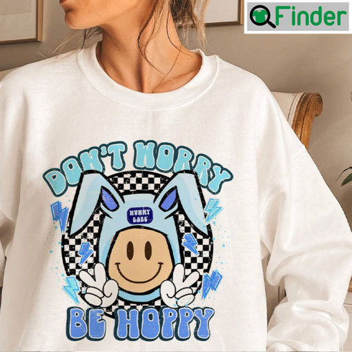 Dont Worry Be Hoppy Happy Easter Smiley Bunny Ears Sweatshirt