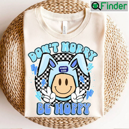 Dont Worry Be Hoppy Happy Easter Smiley Bunny Ears Unisex Shirt