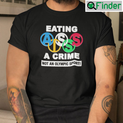 Eating Ass Is A Crime Not An Olympic Sport Shirt