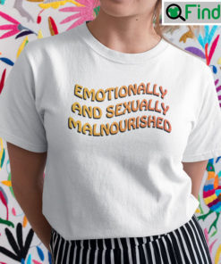 Emotionally And Sexually Malnourished Shirt