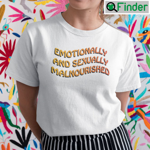 Emotionally And Sexually Malnourished Shirt