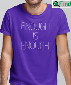 Enough Is Enough Shirt