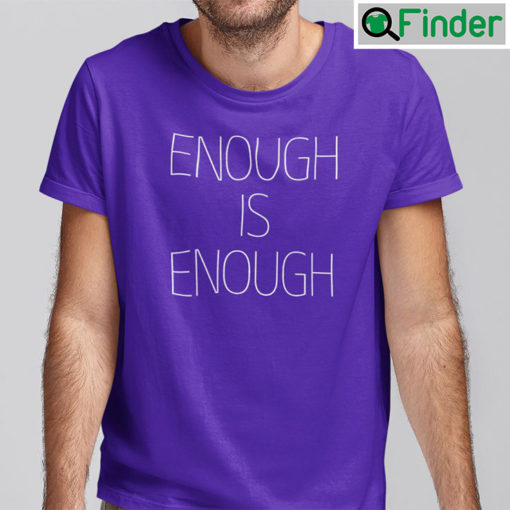 Enough Is Enough Shirt