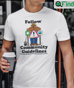 Follow Community Guidelines Shirt Only You Can Prevent Harmful Extremist Content