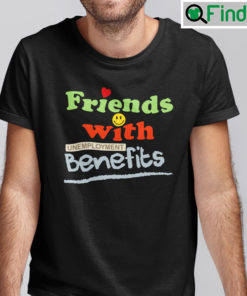 Friends With Unemployment Benefits Shirt