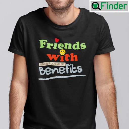 Friends With Unemployment Benefits Shirt