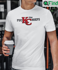 Fuck The Chiefs Shirt Fuck The KC Chiefs