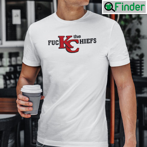 Fuck The Chiefs Shirt Fuck The KC Chiefs