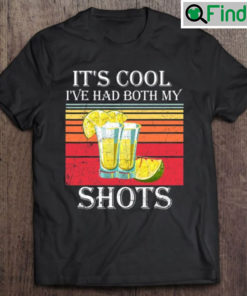 Funny Tequila Its Cool Ive Had Both Shots T shirt