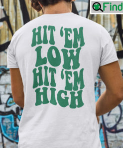 Hit Em Low Hit Em High Shirts