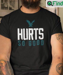 Hurts So Good Shirt Philadelphia Eagles