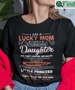 I Am A Lucky Mom I Have A Stubborn Daughter Shirt